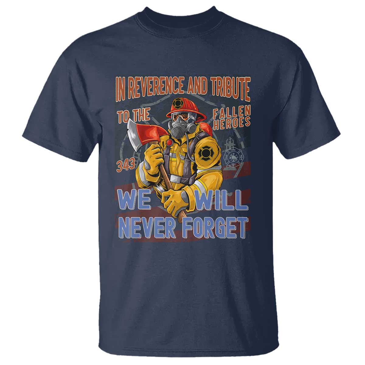 Firefighter Memorial In Reverence And Tribute Fallen Heroes 343 T Shirt We Will Never Forget Honor 9 11 TS02 Navy Print Your Wear