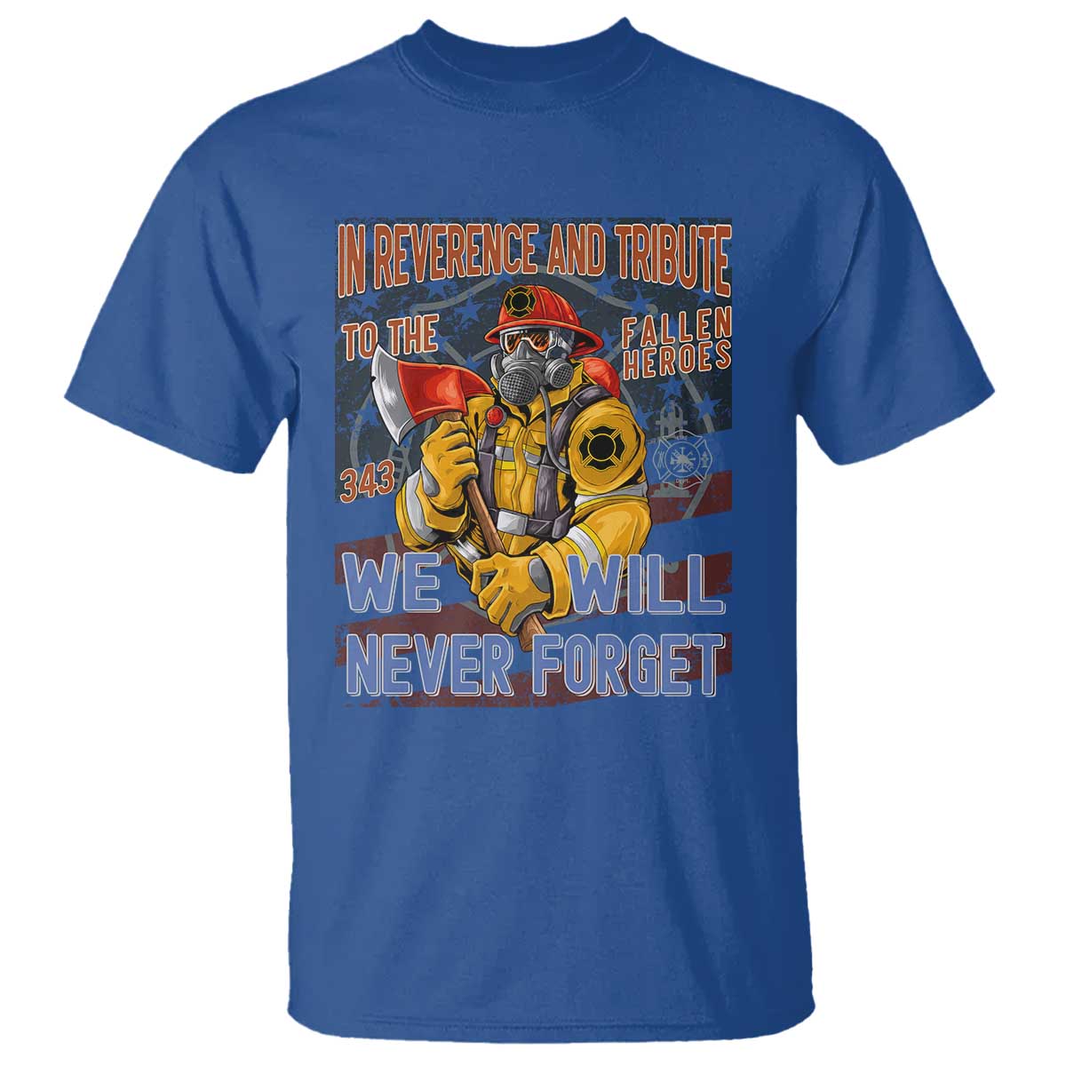 Firefighter Memorial In Reverence And Tribute Fallen Heroes 343 T Shirt We Will Never Forget Honor 9 11 TS02 Royal Blue Print Your Wear