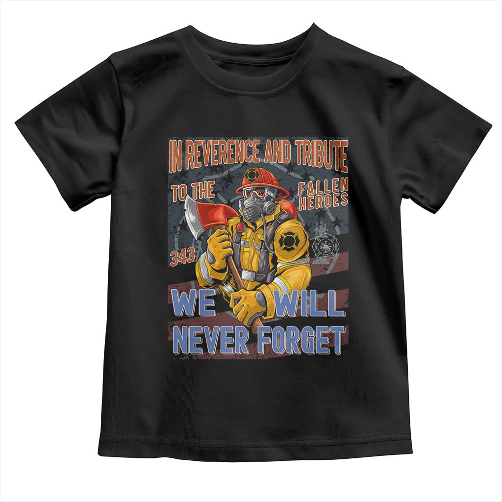 Firefighter Memorial In Reverence And Tribute Fallen Heroes 343 Toddler T Shirt We Will Never Forget Honor 9 11 TS02 Black Print Your Wear