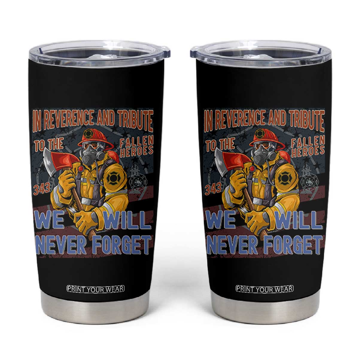 Firefighter Memorial In Reverence And Tribute Fallen Heroes 343 Tumbler Cup We Will Never Forget Honor 9 11 TS02 Black Print Your Wear