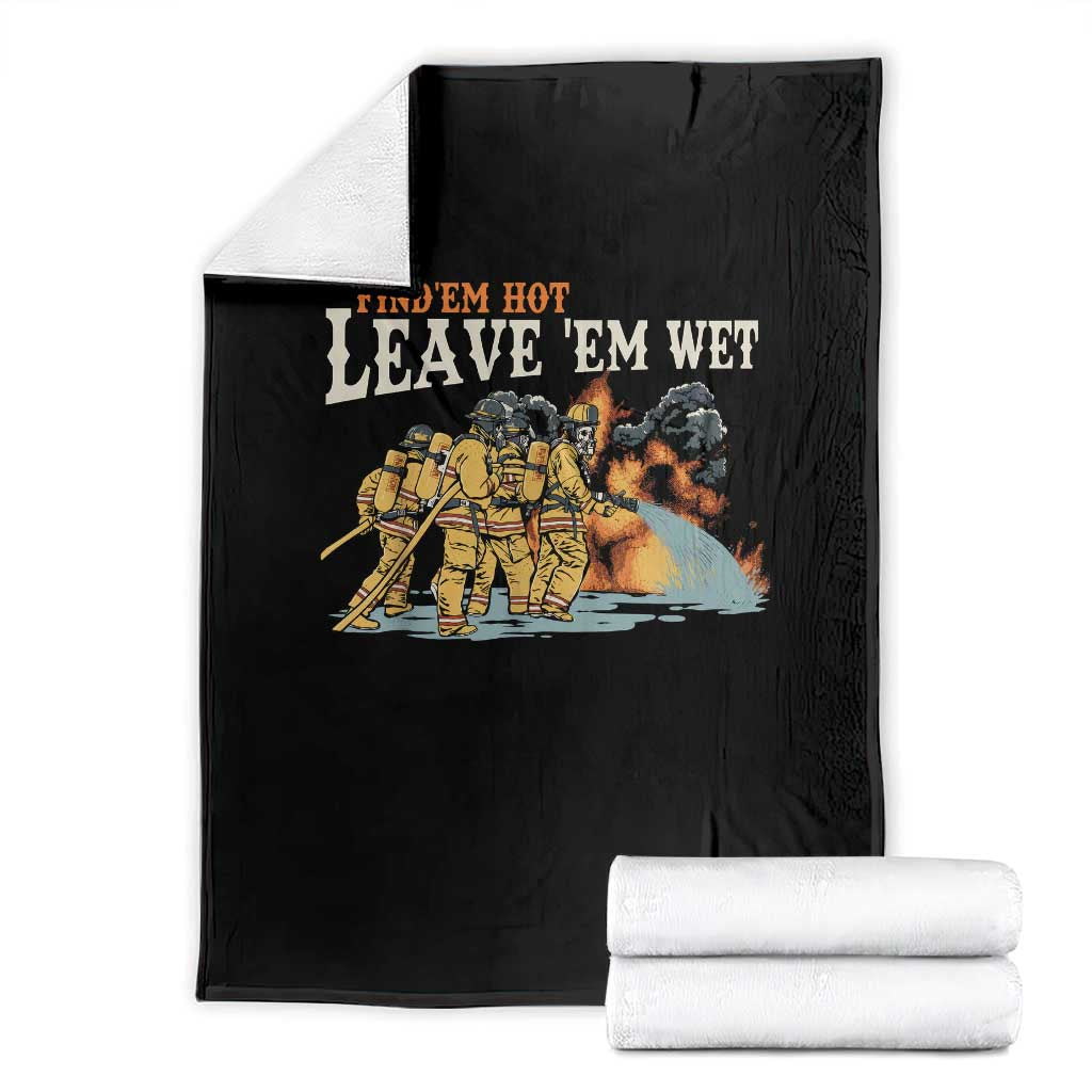 Funny Firefighter Hero Brotherhood Throw Blanket Find Em Hot Leave Em Wet Firehouse Humor TS02 Black Print Your Wear