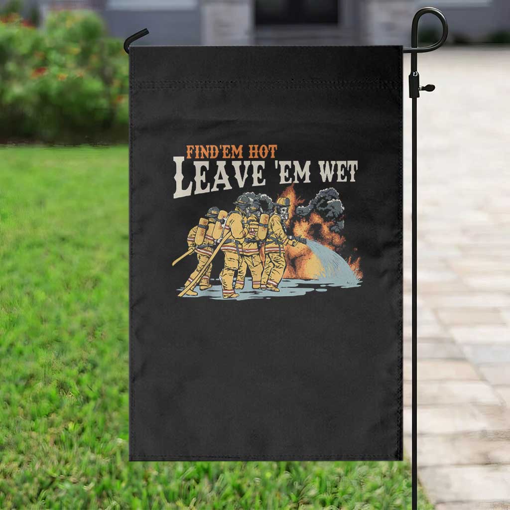 Funny Firefighter Hero Brotherhood Garden Flag Find Em Hot Leave Em Wet Firehouse Humor