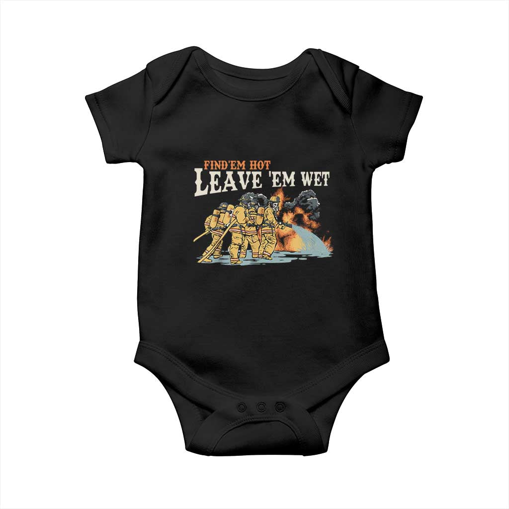 Funny Firefighter Hero Brotherhood Baby Onesie Find Em Hot Leave Em Wet Firehouse Humor TS02 Black Print Your Wear