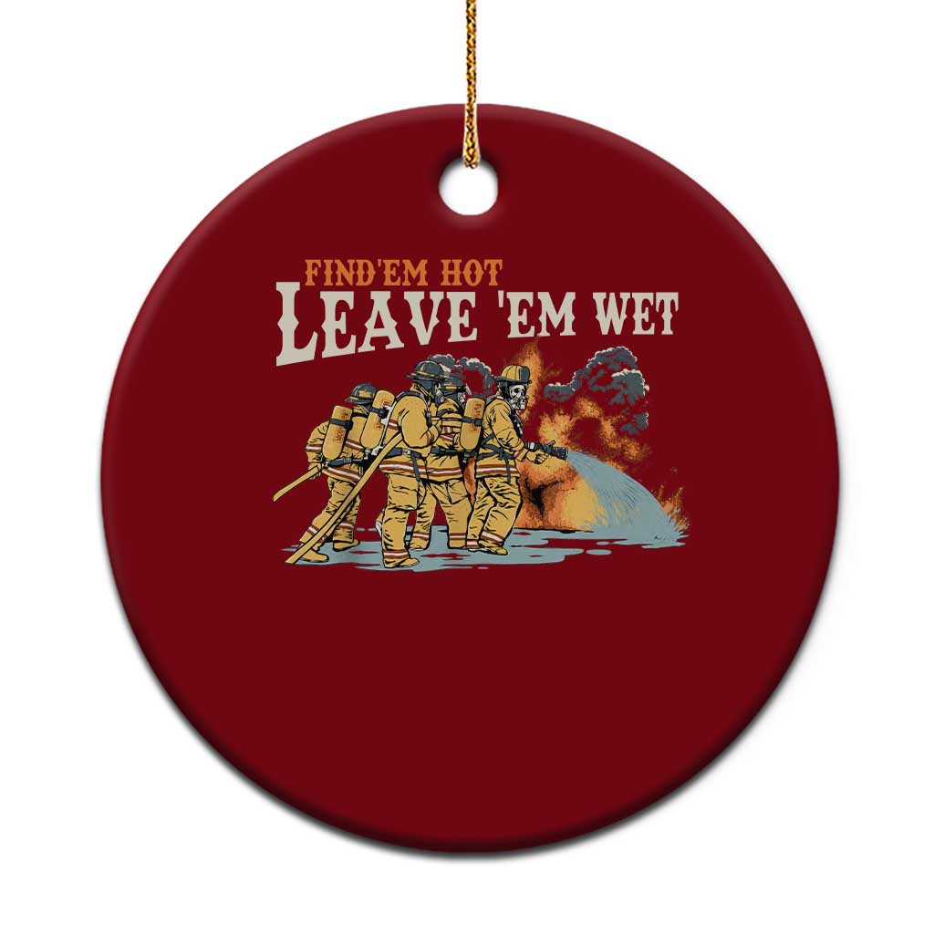 Funny Firefighter Hero Brotherhood Ceramic Ornament Find Em Hot Leave Em Wet Firehouse Humor TS02 1pc Red Print Your Wear