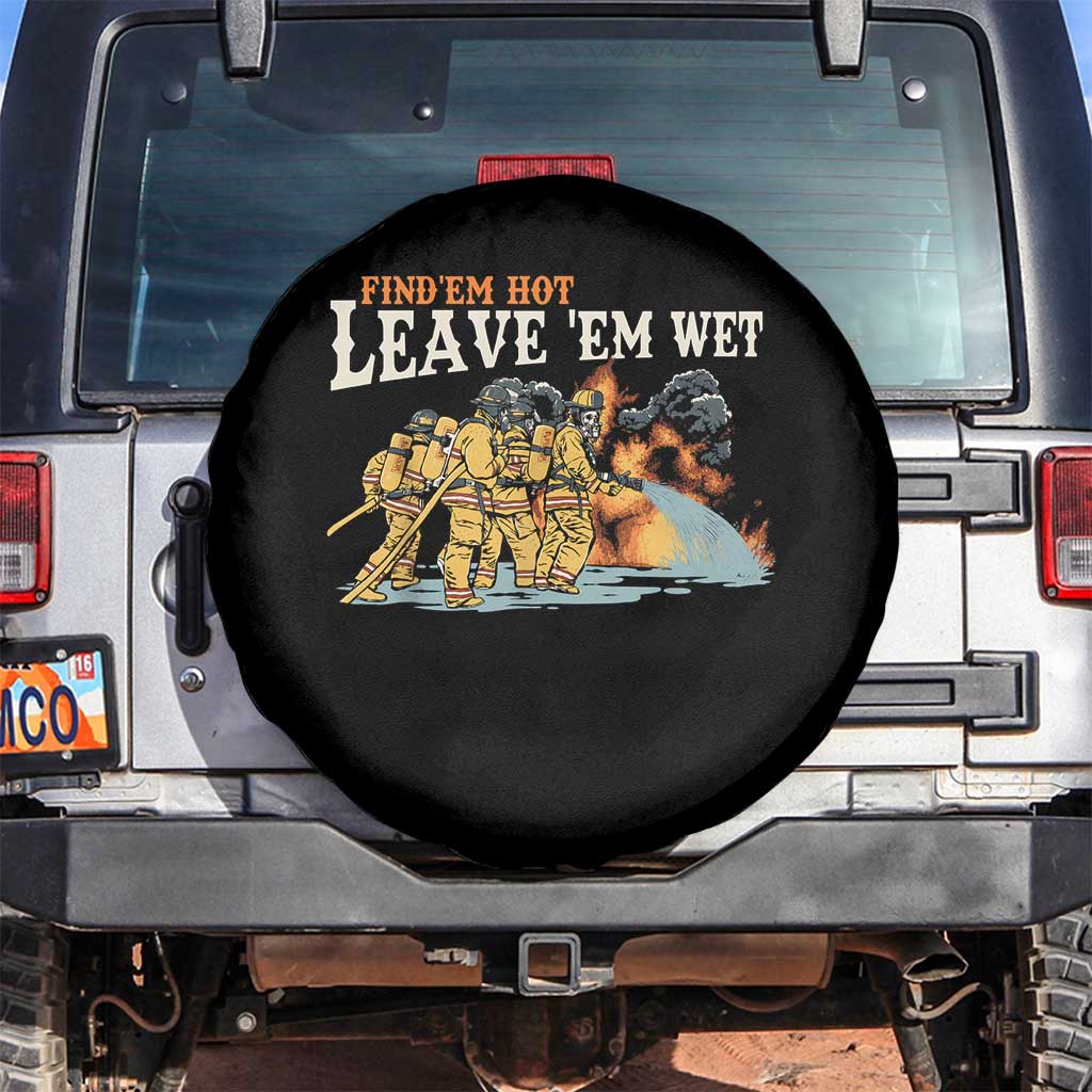 Funny Firefighter Hero Brotherhood Spare Tire Cover Find Em Hot Leave Em Wet Firehouse Humor TS02 No hole Black Print Your Wear
