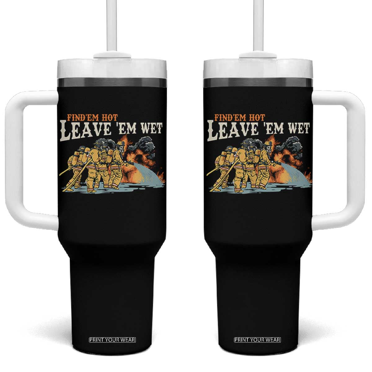 Funny Firefighter Hero Brotherhood Tumbler With Handle Find Em Hot Leave Em Wet Firehouse Humor TS02 One Size: 40 oz Black Print Your Wear