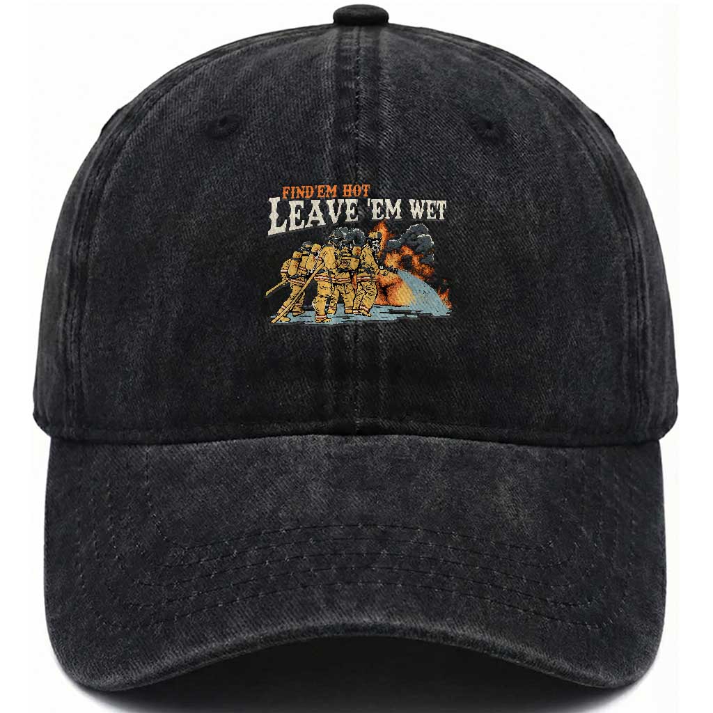 Funny Firefighter Hero Brotherhood Washed Cotton Baseball Cap Find Em Hot Leave Em Wet Firehouse Humor TS02 Print Your Wear