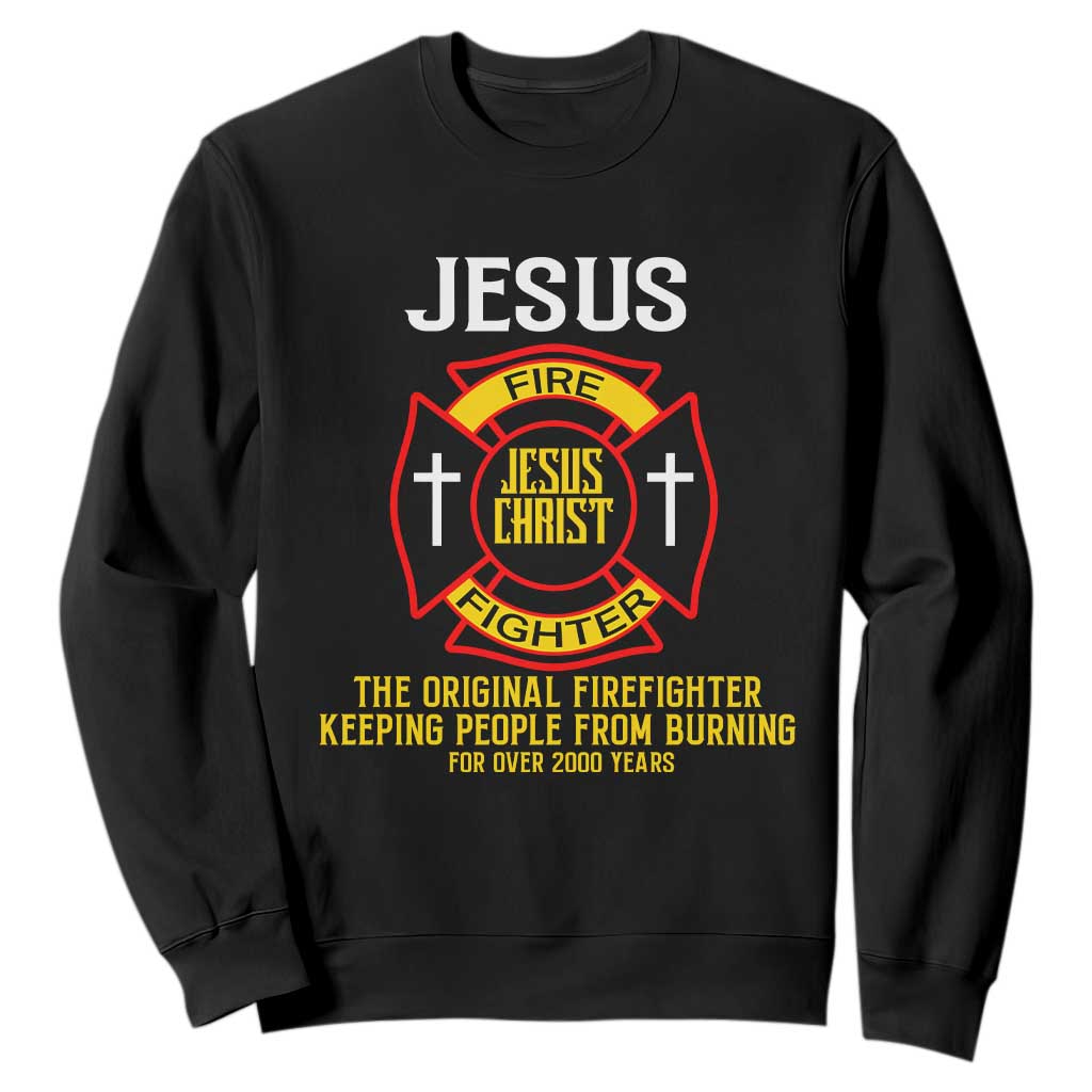 Jesus The Original Firefighter Christian Faith Sweatshirt Keeping People From Burning First Responder TS02 Black Print Your Wear