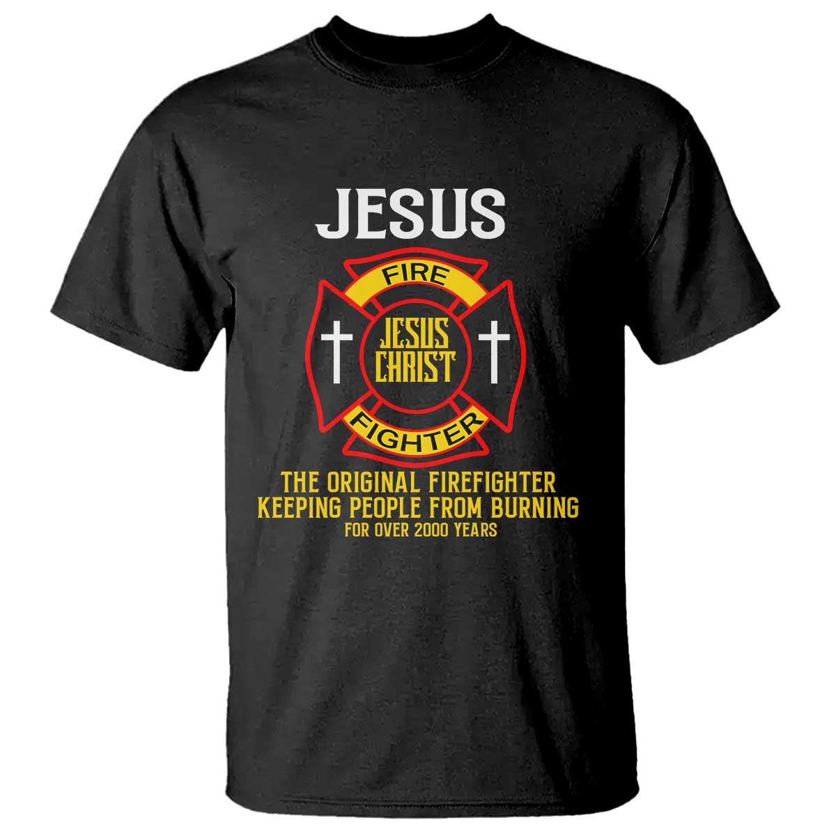 Jesus The Original Firefighter Christian Faith T Shirt Keeping People From Burning First Responder TS02 Black Print Your Wear