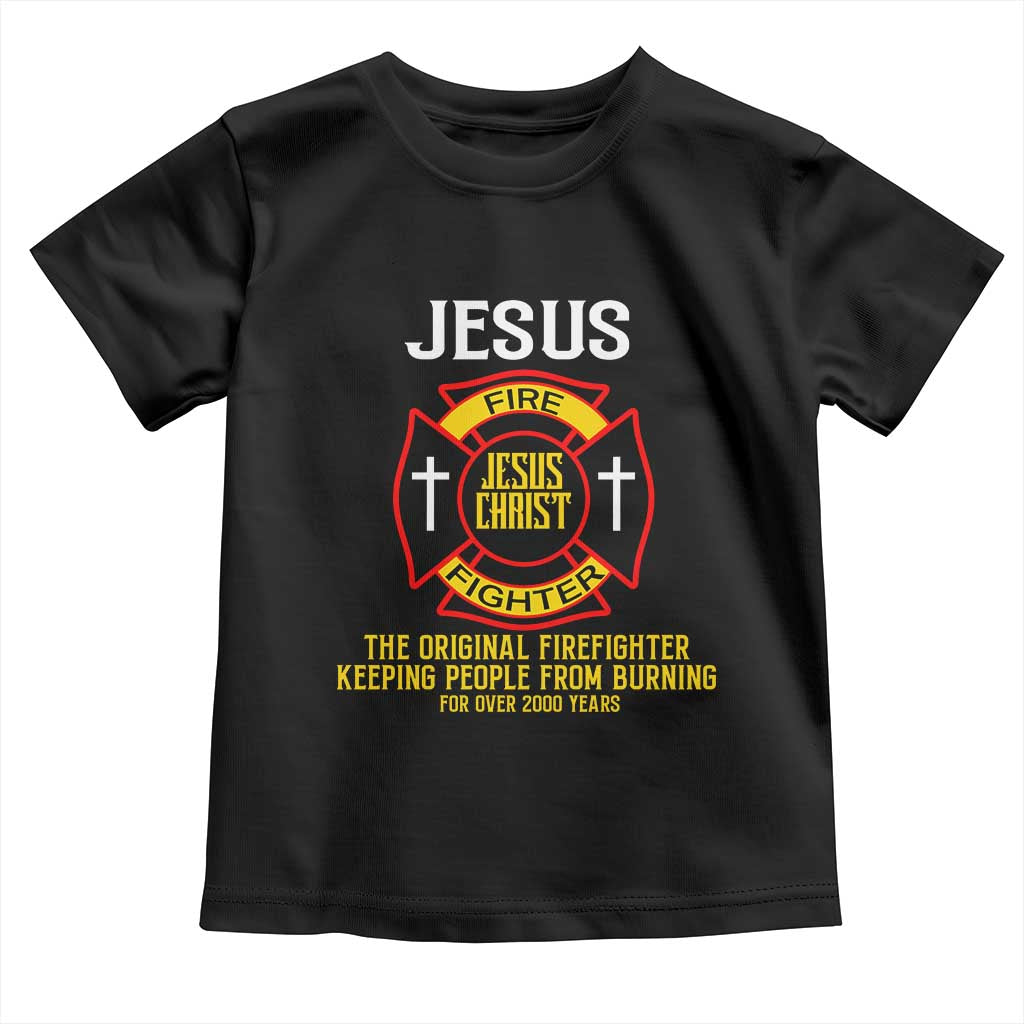 Jesus The Original Firefighter Christian Faith Toddler T Shirt Keeping People From Burning First Responder TS02 Black Print Your Wear