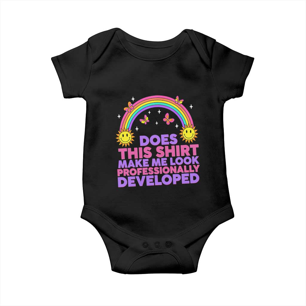 Does This Shirt Make Me Look Professionally Developed Baby Onesie Retro Rainbow Butterfly Sarcastic Professional Development PD Humor TS02 Black Print Your Wear