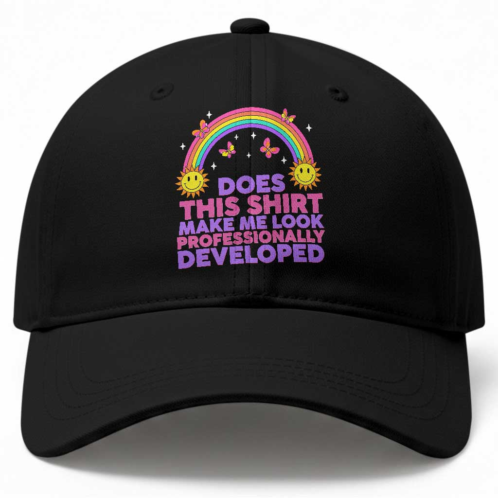 Does This Shirt Make Me Look Professionally Developed Baseball Cap Retro Rainbow Butterfly Sarcastic Professional Development PD Humor TS02 Print Your Wear