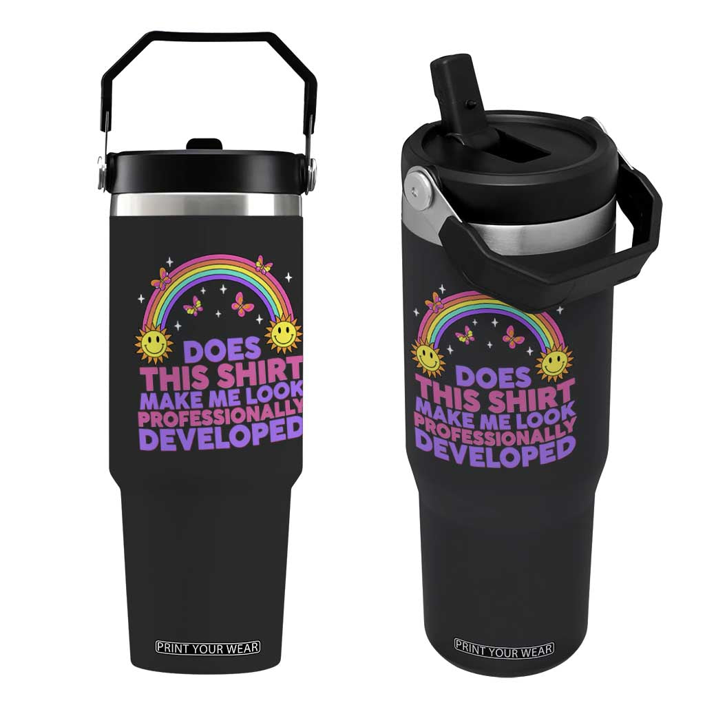 Does This Shirt Make Me Look Professionally Developed Flip Straw Tumbler Retro Rainbow Butterfly Sarcastic Professional Development PD Humor TS02 One Size: 30 oz Black Print Your Wear