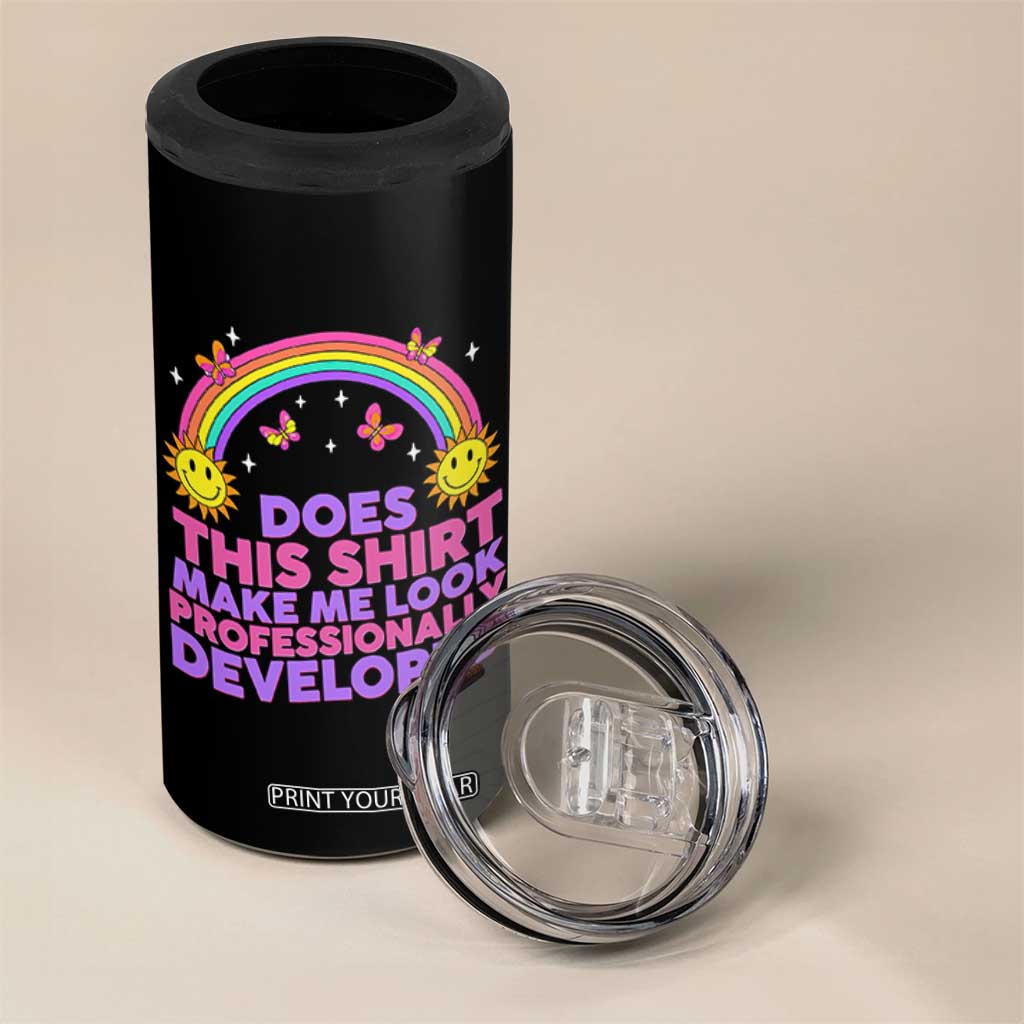 Does This Shirt Make Me Look Professionally Developed 4 in 1 Can Cooler Tumbler Retro Rainbow Butterfly Sarcastic Professional Development PD Humor