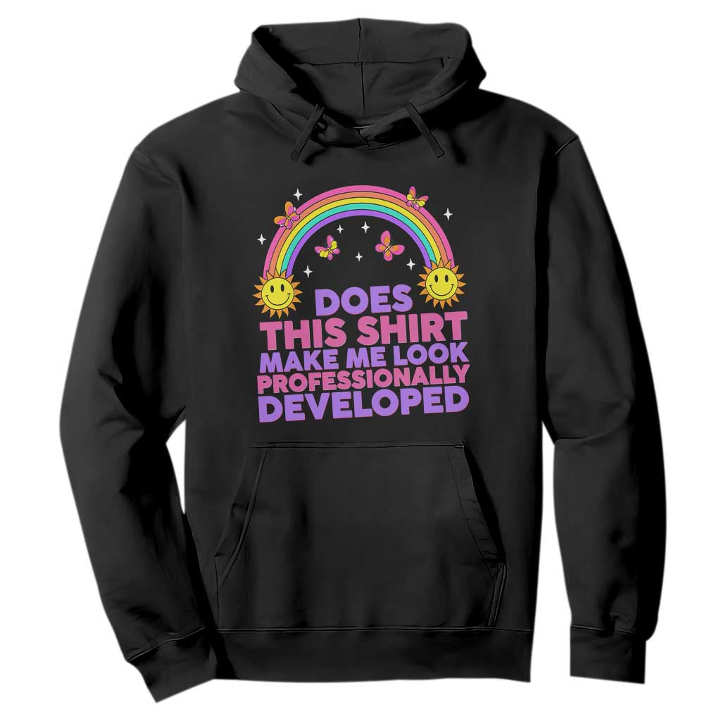 Does This Shirt Make Me Look Professionally Developed Hoodie Retro Rainbow Butterfly Sarcastic Professional Development PD Humor TS02 Black Print Your Wear