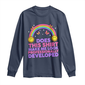 Does This Shirt Make Me Look Professionally Developed Long Sleeve Shirt Retro Rainbow Butterfly Sarcastic Professional Development PD Humor