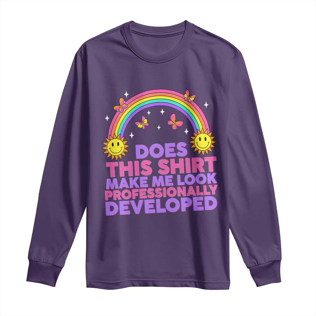 Does This Shirt Make Me Look Professionally Developed Long Sleeve Shirt Retro Rainbow Butterfly Sarcastic Professional Development PD Humor
