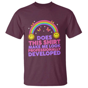 Does This Shirt Make Me Look Professionally Developed T Shirt Retro Rainbow Butterfly Sarcastic Professional Development PD Humor