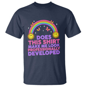 Does This Shirt Make Me Look Professionally Developed T Shirt Retro Rainbow Butterfly Sarcastic Professional Development PD Humor