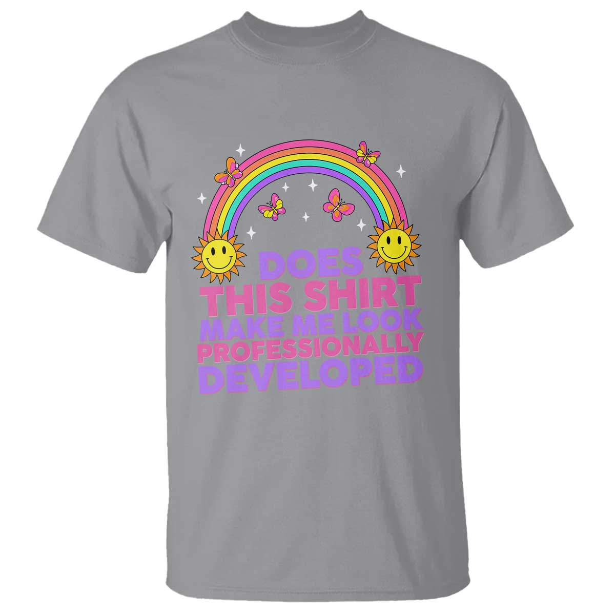 Does This Shirt Make Me Look Professionally Developed T Shirt Retro Rainbow Butterfly Sarcastic Professional Development PD Humor