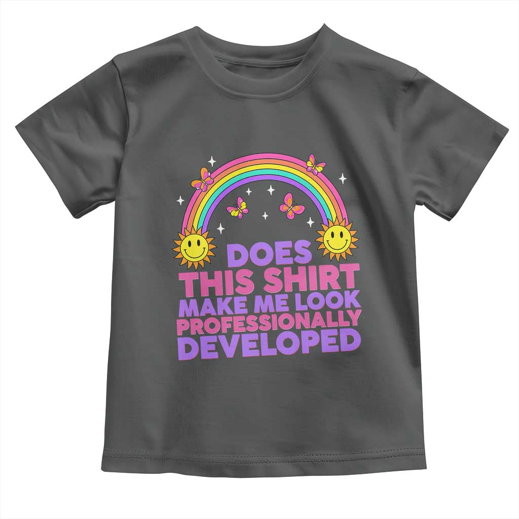 Does This Shirt Make Me Look Professionally Developed Toddler T Shirt Retro Rainbow Butterfly Sarcastic Professional Development PD Humor