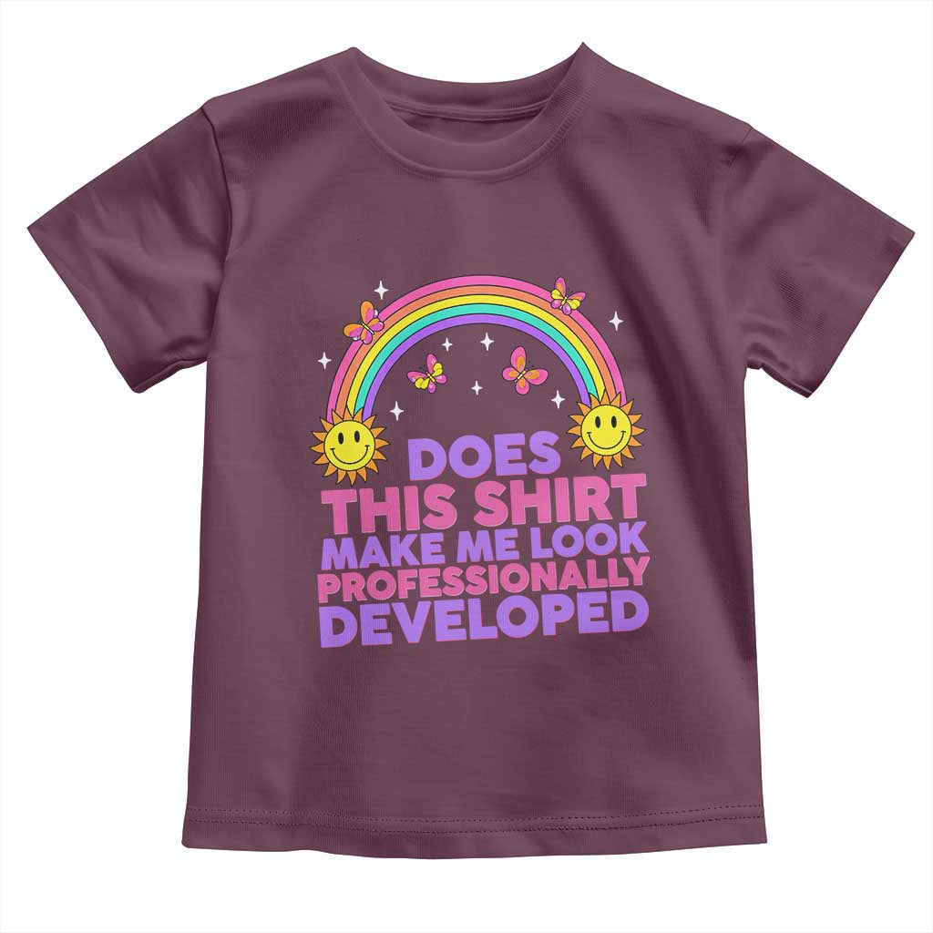 Does This Shirt Make Me Look Professionally Developed Toddler T Shirt Retro Rainbow Butterfly Sarcastic Professional Development PD Humor