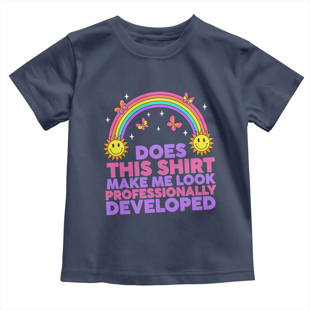 Does This Shirt Make Me Look Professionally Developed Toddler T Shirt Retro Rainbow Butterfly Sarcastic Professional Development PD Humor