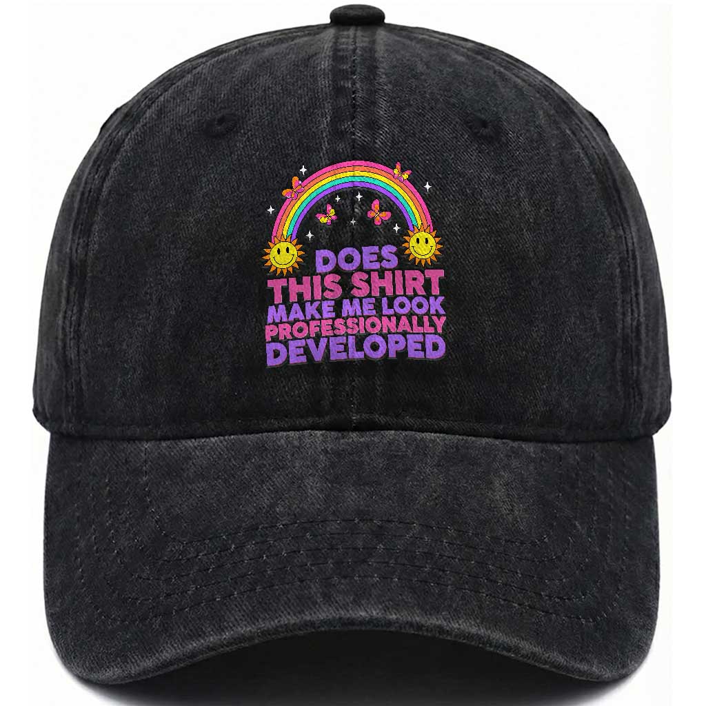 Does This Shirt Make Me Look Professionally Developed Washed Cotton Baseball Cap Retro Rainbow Butterfly Sarcastic Professional Development PD Humor TS02 Print Your Wear