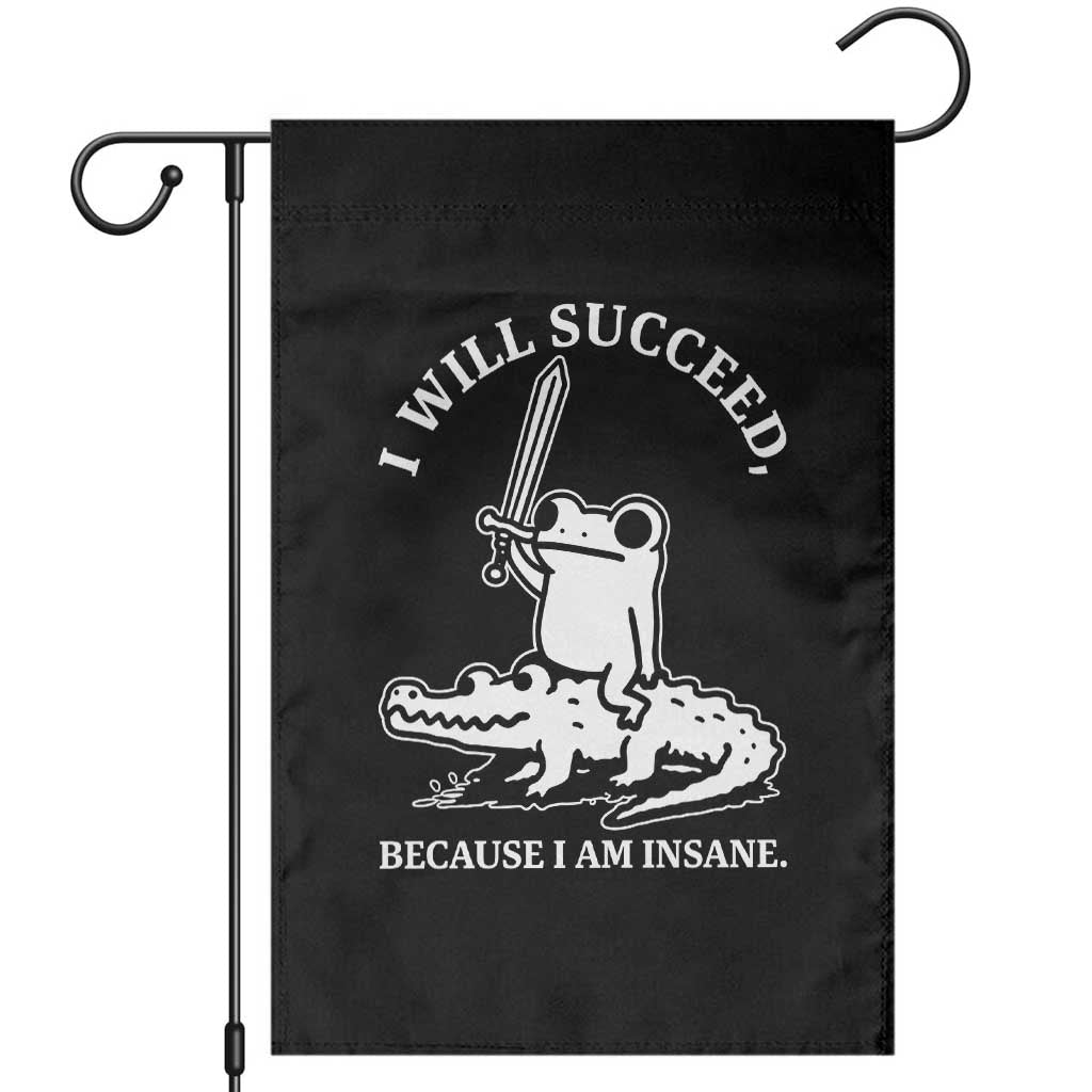 Funny Goblincore Sword Frog Riding Alligator Meme Garden Flag I Will Succeed Because I Am Insane Chaotic Motivation TS02 Black Print Your Wear