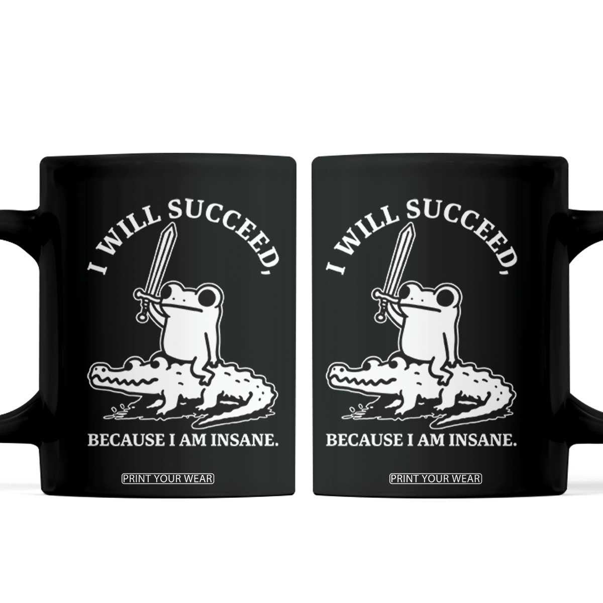 Funny Goblincore Sword Frog Riding Alligator Meme Coffee Mug I Will Succeed Because I Am Insane Chaotic Motivation TS02 Black Print Your Wear