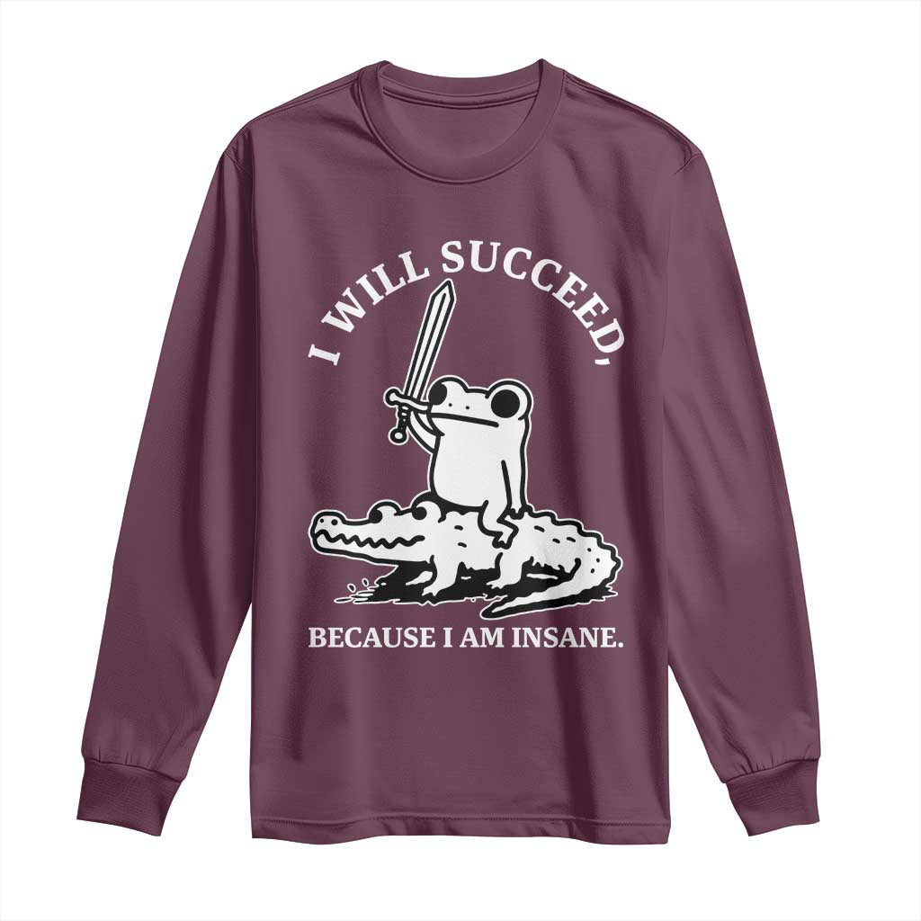 Funny Goblincore Sword Frog Riding Alligator Meme Long Sleeve Shirt I Will Succeed Because I Am Insane Chaotic Motivation