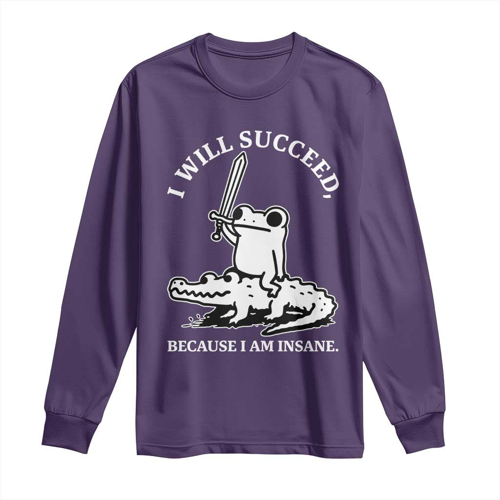 Funny Goblincore Sword Frog Riding Alligator Meme Long Sleeve Shirt I Will Succeed Because I Am Insane Chaotic Motivation