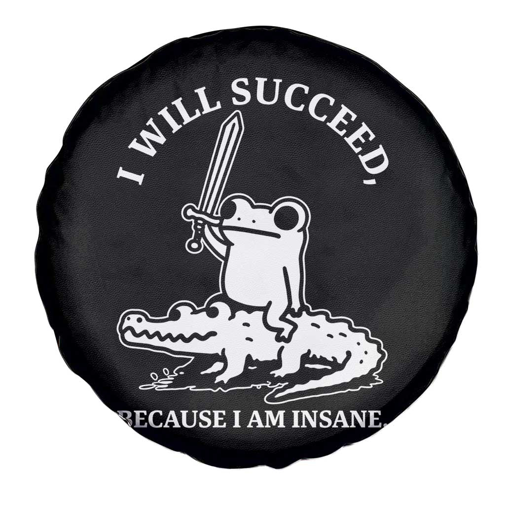 Funny Goblincore Sword Frog Riding Alligator Meme Spare Tire Cover I Will Succeed Because I Am Insane Chaotic Motivation
