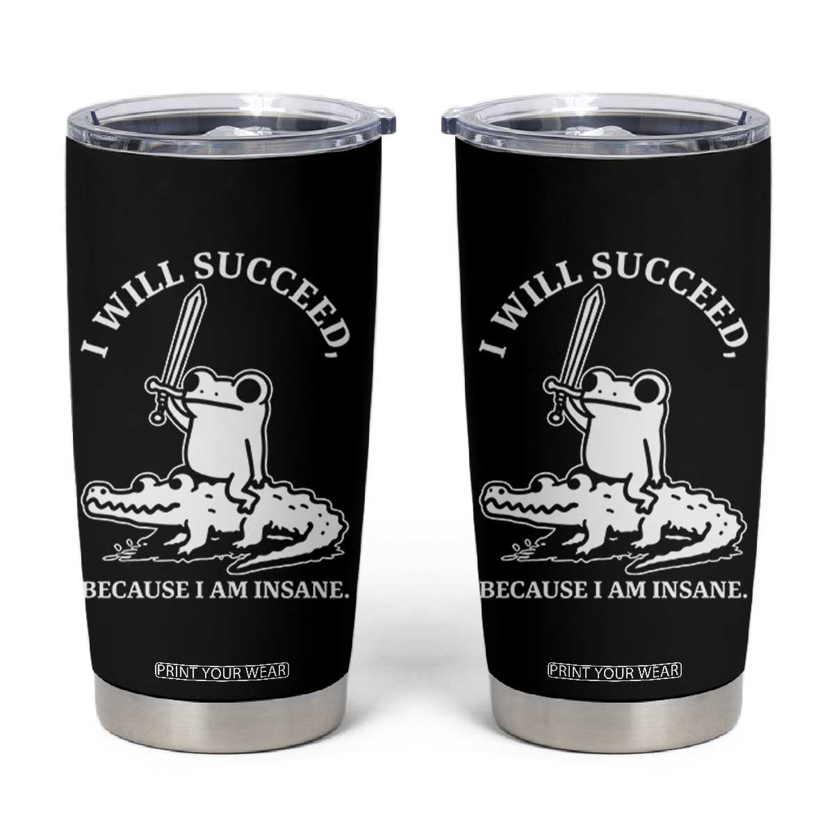 Funny Goblincore Sword Frog Riding Alligator Meme Tumbler Cup I Will Succeed Because I Am Insane Chaotic Motivation TS02 Black Print Your Wear