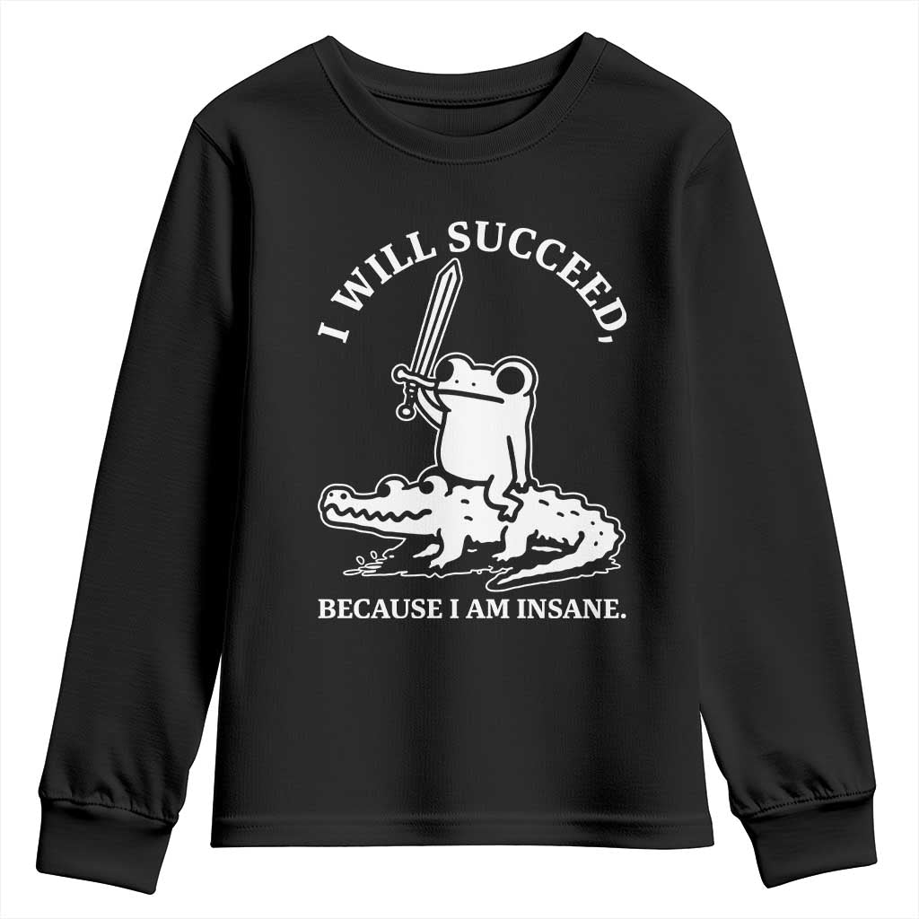 Funny Goblincore Sword Frog Riding Alligator Meme Youth Sweatshirt I Will Succeed Because I Am Insane Chaotic Motivation TS02 Black Print Your Wear