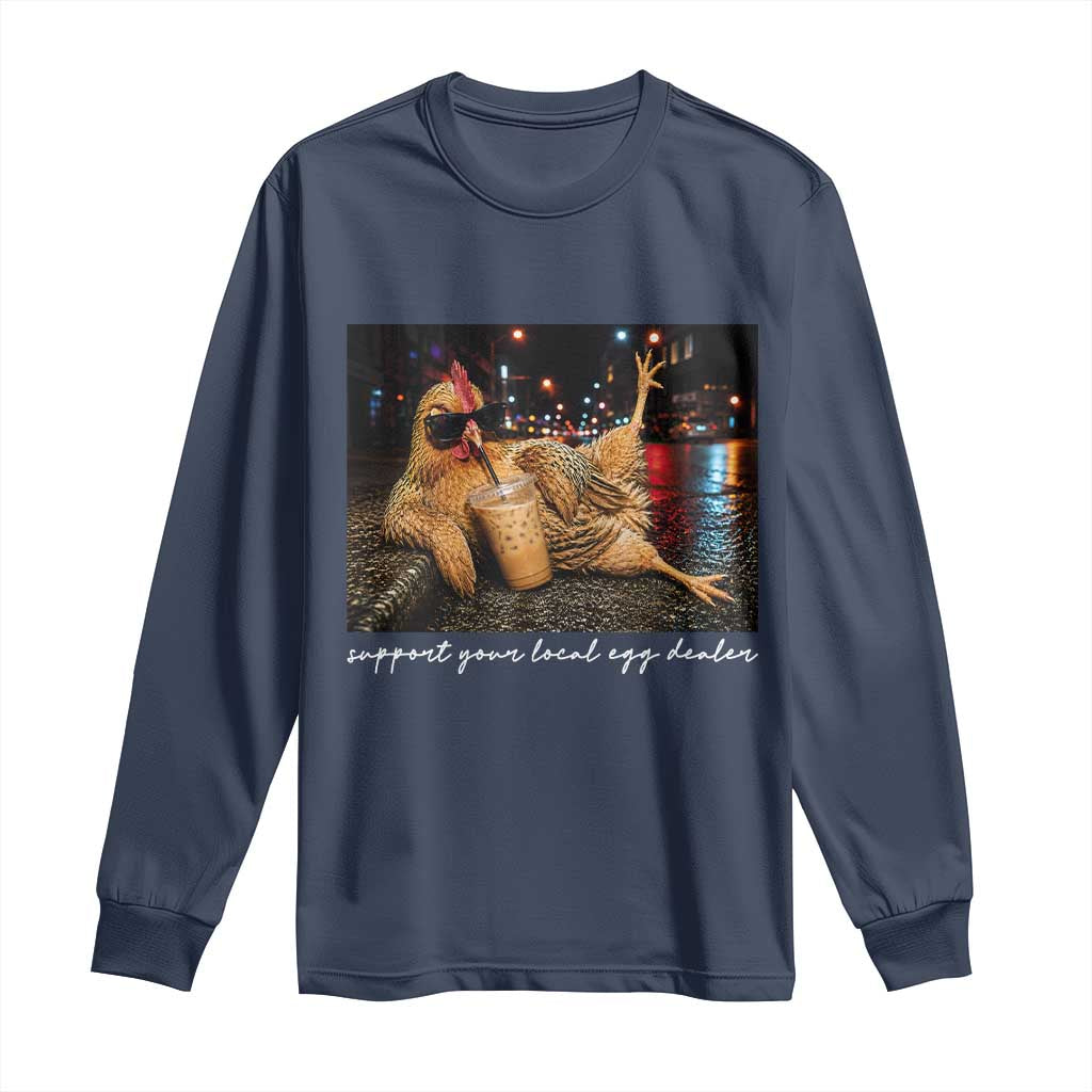 Support Your Local Egg Dealer Chicken Sipping Iced Coffee Graphic Long Sleeve Shirt Funny Homesteading Farm Life