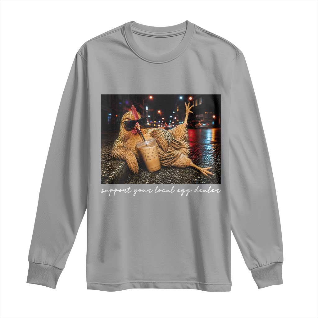Support Your Local Egg Dealer Chicken Sipping Iced Coffee Graphic Long Sleeve Shirt Funny Homesteading Farm Life