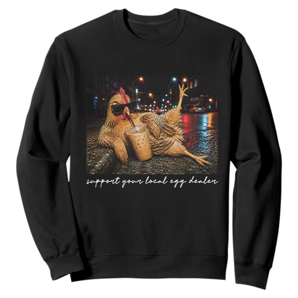 Support Your Local Egg Dealer Chicken Sipping Iced Coffee Graphic Sweatshirt Funny Homesteading Farm Life TS02 Black Print Your Wear
