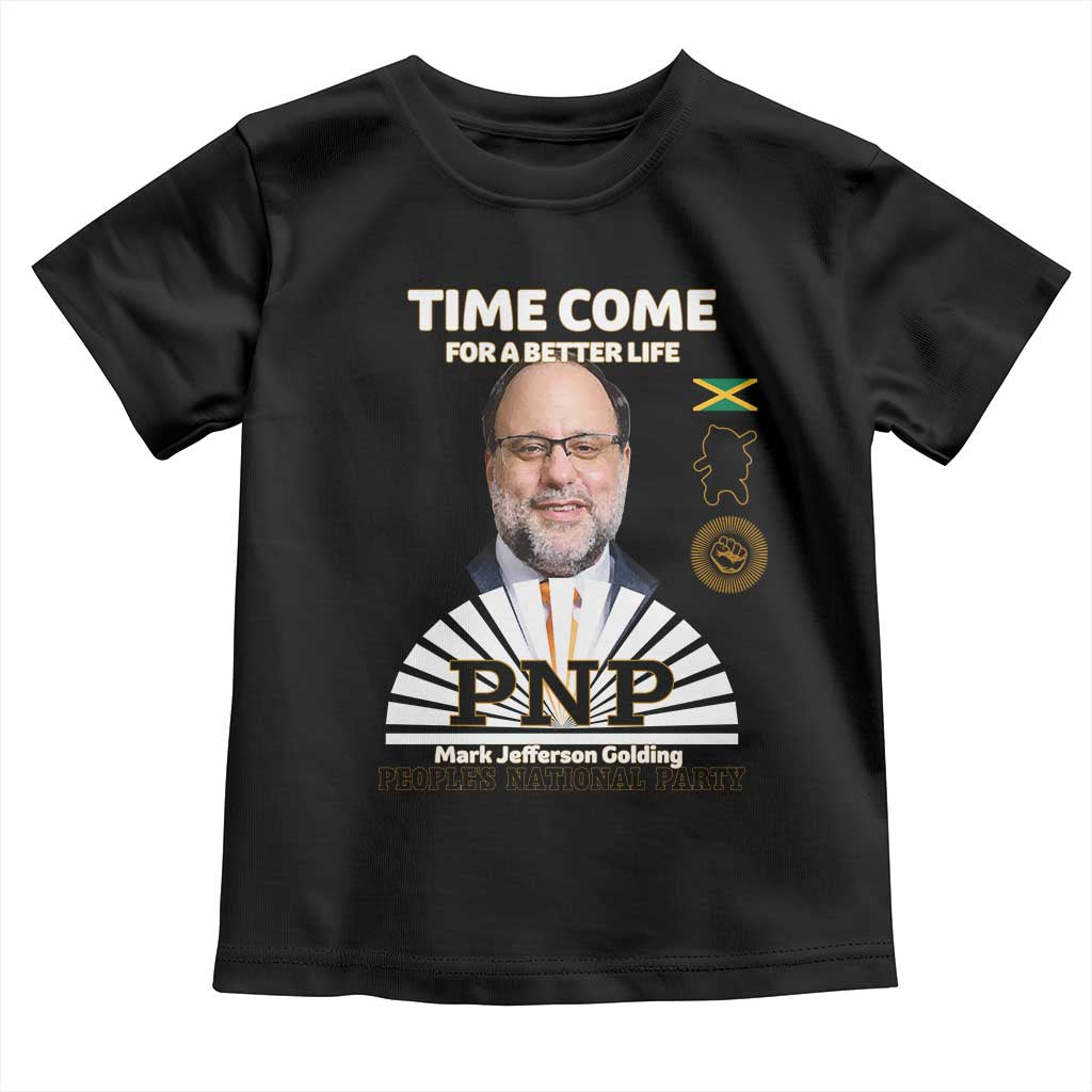 Mark Golding PNP Supporter Toddler T Shirt Time Come for a Better Life Jamaica Politics People's National Party TS02 Black Print Your Wear