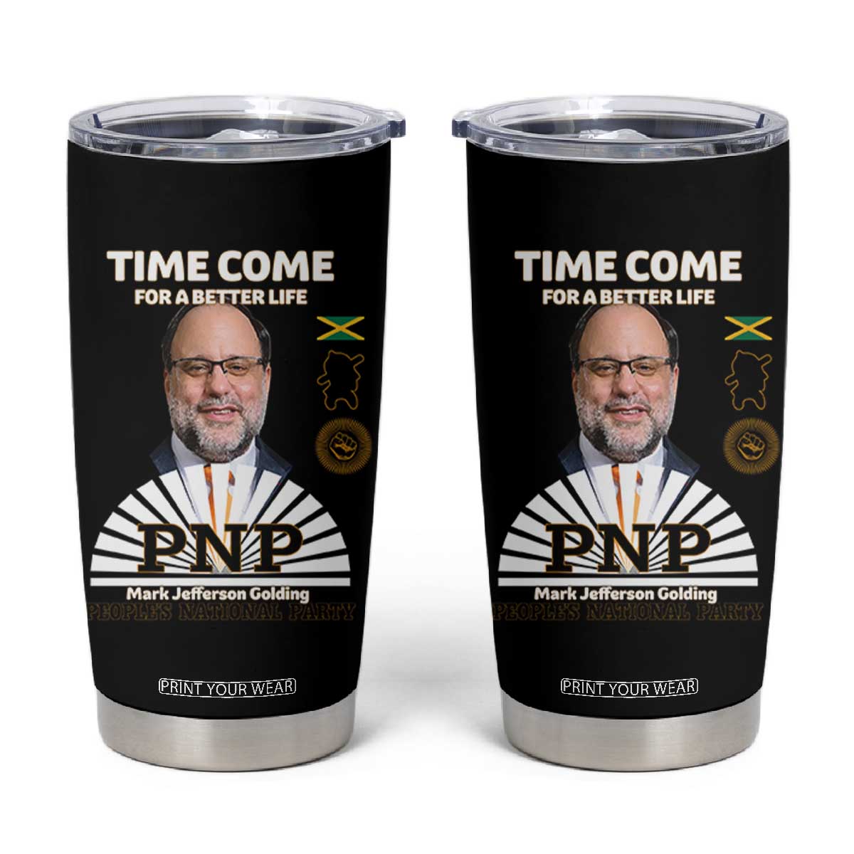 Mark Golding PNP Supporter Tumbler Cup Time Come for a Better Life Jamaica Politics People's National Party TS02 Black Print Your Wear