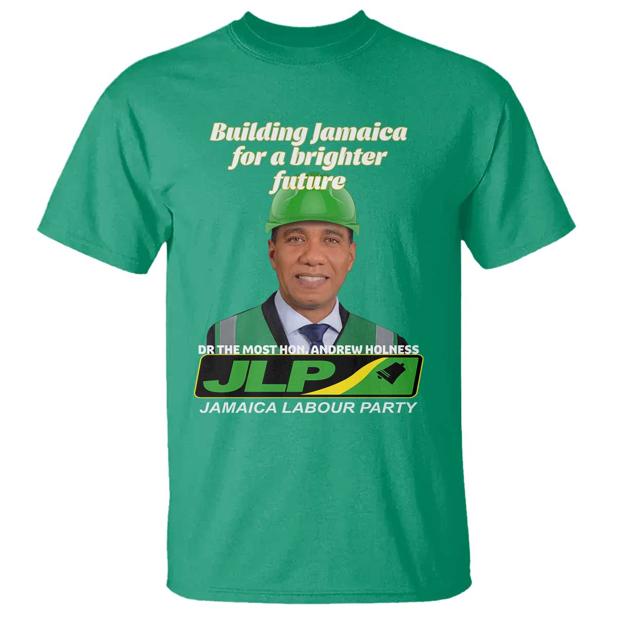Dr Most Hon Andrew Holness JLP Supporter T Shirt Building Jamaica for a Brighter Future Jamaica Labor Party Politics TS02 Irish Green Print Your Wear