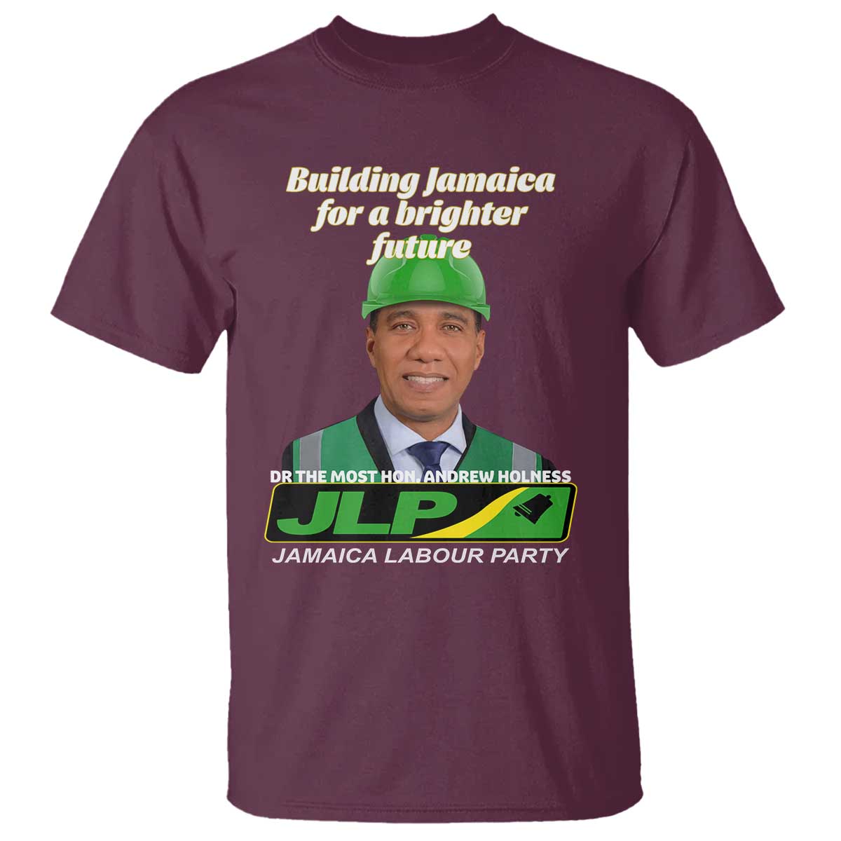 Dr Most Hon Andrew Holness JLP Supporter T Shirt Building Jamaica for a Brighter Future Jamaica Labor Party Politics TS02 Maroon Print Your Wear