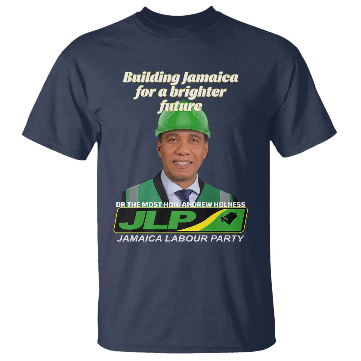 Dr Most Hon Andrew Holness JLP Supporter T Shirt Building Jamaica for a Brighter Future Jamaica Labor Party Politics TS02 Navy Print Your Wear
