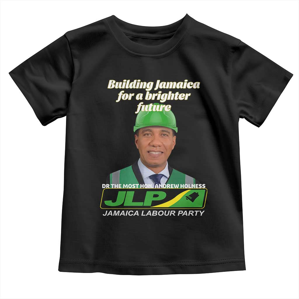 Dr Most Hon Andrew Holness JLP Supporter Toddler T Shirt Building Jamaica for a Brighter Future Jamaica Labor Party Politics TS02 Black Print Your Wear