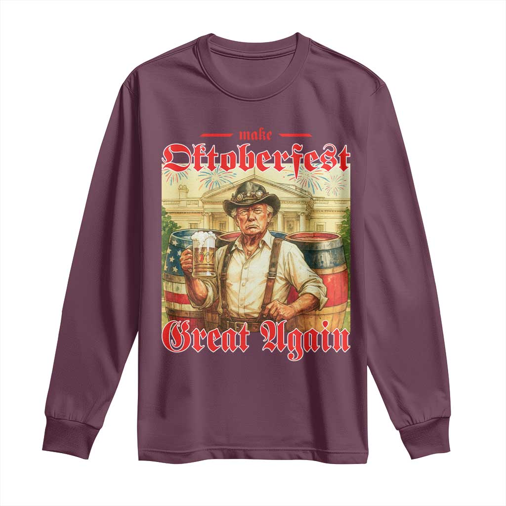 Make Oktoberfest Great Again Long Sleeve Shirt Funny Trump Patriotic Beer Festival Parody TS02 Maroon Print Your Wear
