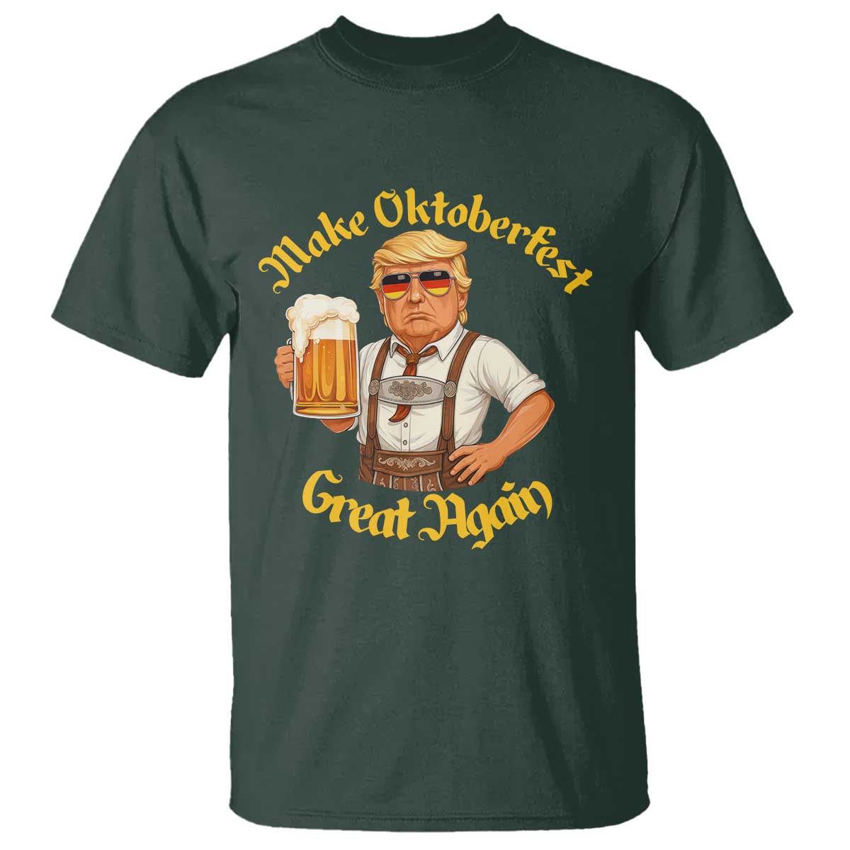 Make Oktoberfest Great Again T Shirt Funny Trump Bavarian Beer Festival Drinking Party TS02 Dark Forest Green Print Your Wear