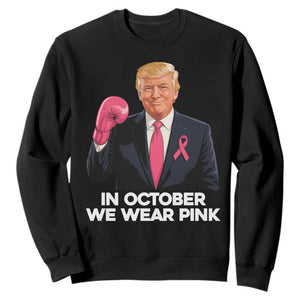 Support Breast Cancer Trump Sweatshirt In October We Wear Pink Boxing Glove Warrior Fight TS02 Black Print Your Wear