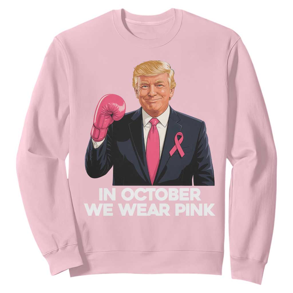 Support Breast Cancer Trump Sweatshirt In October We Wear Pink Boxing Glove Warrior Fight TS02 Light Pink Print Your Wear