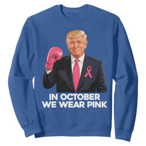 Support Breast Cancer Trump Sweatshirt In October We Wear Pink Boxing Glove Warrior Fight TS02 Royal Blue Print Your Wear