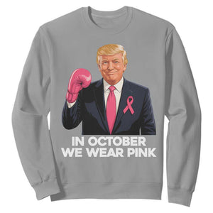 Support Breast Cancer Trump Sweatshirt In October We Wear Pink Boxing Glove Warrior Fight TS02 Sport Gray Print Your Wear